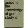Guide To The Knowledge Of God; A Study O door Auguste Gratry