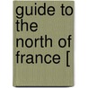 Guide To The North Of France [ by Charles Bertram Black