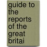 Guide To The Reports Of The Great Britai by Great Britain. Manuscripts