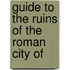 Guide To The Ruins Of The Roman City Of