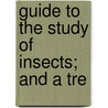 Guide To The Study Of Insects; And A Tre by Edward Packard