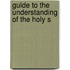 Guide To The Understanding Of The Holy S