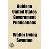 Guide To United States Government Public by Walter Irving Swanton