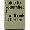 Guide To Yosemite; A Handbook Of The Tra door Ansel Franklin Hall