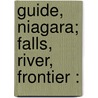 Guide, Niagara; Falls, River, Frontier : door Jessica Porter