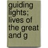 Guiding Lights; Lives Of The Great And G