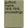 Guilford, Maine, 1816-1916; Proceedings door Guilford