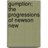 Gumption; The Progressions Of Newson New by Richard J. Fowler