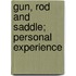 Gun, Rod And Saddle; Personal Experience