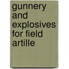 Gunnery And Explosives For Field Artille by United States. War Dept. General Staff