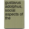 Gustavus Adolphus, Social Aspects Of The by Richard Chenevix Trench