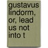 Gustavus Lindorm, Or, Lead Us Not Into T