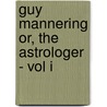 Guy Mannering Or, The Astrologer - Vol I door Walter Scott