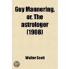 Guy Mannering, Or, The Astrologer (1908) by Sir Walter Scott
