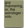 Guy Mannering, Or, The Astrologer - Volu by Walter Scott