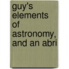 Guy's Elements Of Astronomy, And An Abri by Joseph Guy