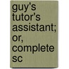 Guy's Tutor's Assistant; Or, Complete Sc door Joseph Guy