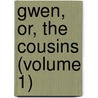Gwen, Or, The Cousins (Volume 1) by A.M. Goodrich