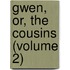 Gwen, Or, The Cousins (Volume 2)