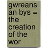 Gwreans An Bys = The Creation Of The Wor door Whitley Stokes