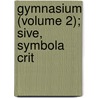 Gymnasium (Volume 2); Sive, Symbola Crit by Alexander Crombie