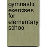 Gymnastic Exercises For Elementary Schoo door Harriet Edna Trask