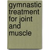 Gymnastic Treatment For Joint And Muscle door H.E. Deane