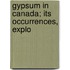 Gypsum In Canada; Its Occurrences, Explo