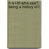 H-A-L-Tt!-Wha-Zaa?; Being A History Of T by Thomas Radcliffe Hutton
