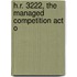 H.R. 3222, The Managed Competition Act O