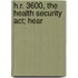 H.R. 3600, The Health Security Act; Hear