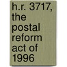 H.R. 3717, The Postal Reform Act Of 1996 by United States Congress Service