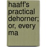 Haaff's Practical Dehorner; Or, Every Ma door H.H. Haaff