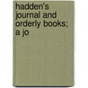 Hadden's Journal And Orderly Books; A Jo by James Murray Hadden