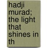 Hadji Murad; The Light That Shines In Th by Count Leo Tolstoy