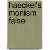 Haeckel's Monism False by Frank Ballard