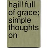 Hail! Full Of Grace; Simple Thoughts On by Mother Mary Loyola