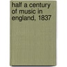 Half A Century Of Music In England, 1837 by Hueffer Francis Hueffer
