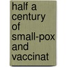 Half A Century Of Small-Pox And Vaccinat door John Christie McVail