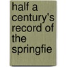 Half A Century's Record Of The Springfie by General Books