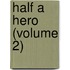 Half A Hero (Volume 2)