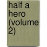 Half A Hero (Volume 2) door Anthony Hope