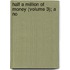 Half A Million Of Money (Volume 3); A No