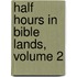 Half Hours In Bible Lands, Volume 2