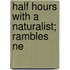 Half Hours With A Naturalist; Rambles Ne