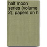 Half Moon Series (Volume 2); Papers On H by Maud Wilder Goodwin