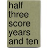 Half Three Score Years And Ten by Annie Gaskin Stewart Gorgas