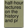 Half-Hour Lectures On The History And Pr by William Bell Scott