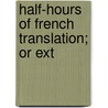 Half-Hours Of French Translation; Or Ext door Alphonse Mariette