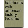Half-Hours With American History (Volume door Charles Morris